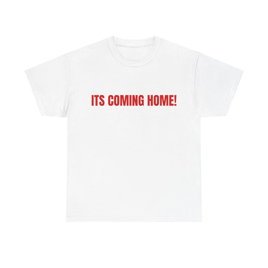 Its Coming Home T-Shirt