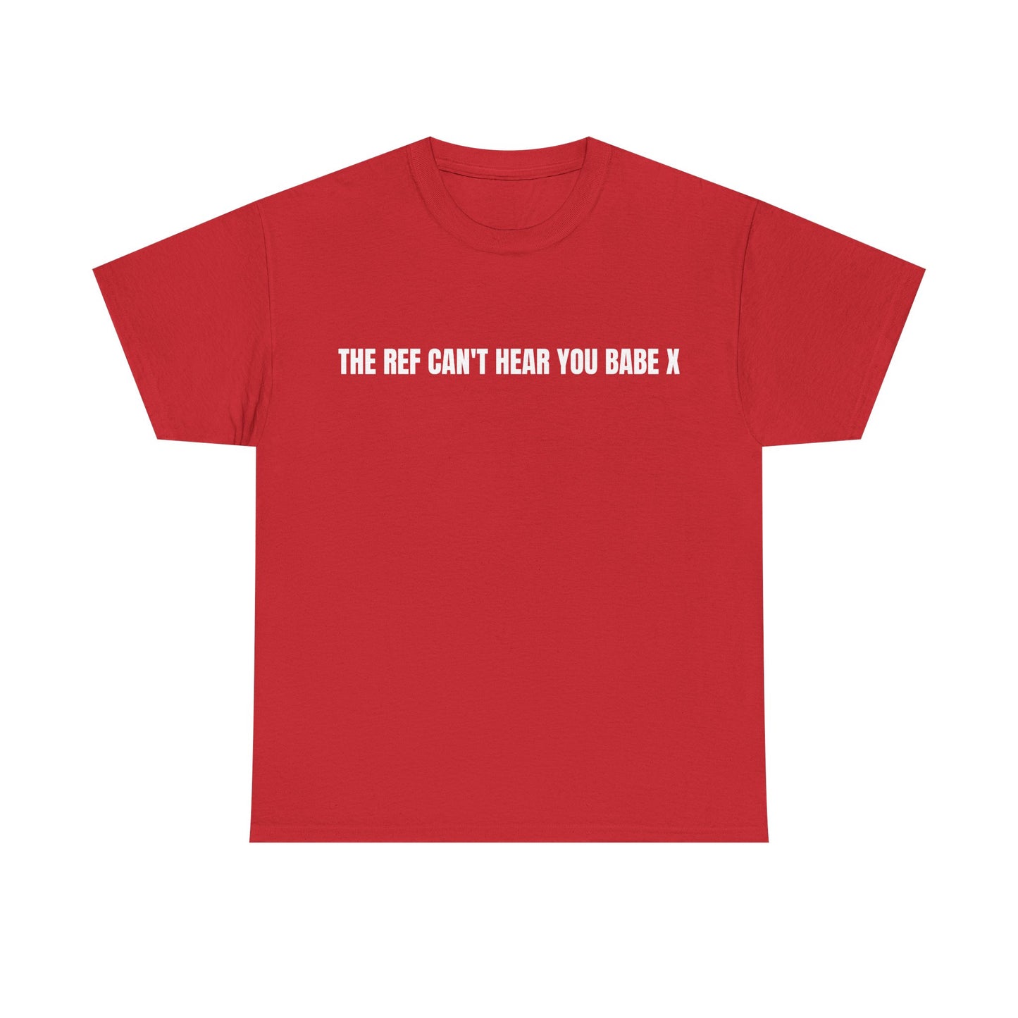 The Ref Can't Hear You Babe T-shirt
