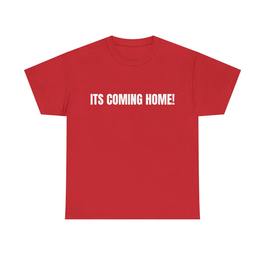 Its Coming Home T-Shirt