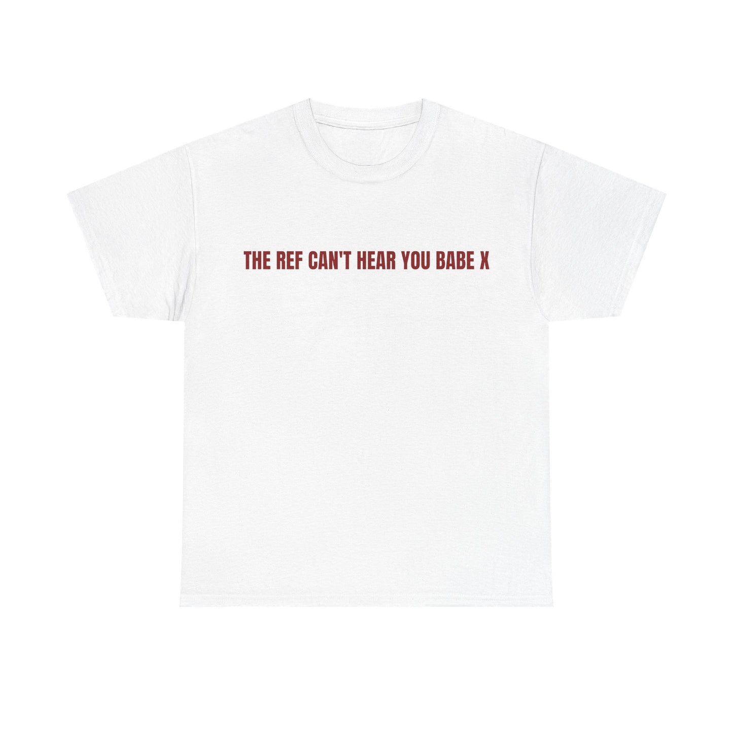 The Ref Can't Hear You Babe T-shirt