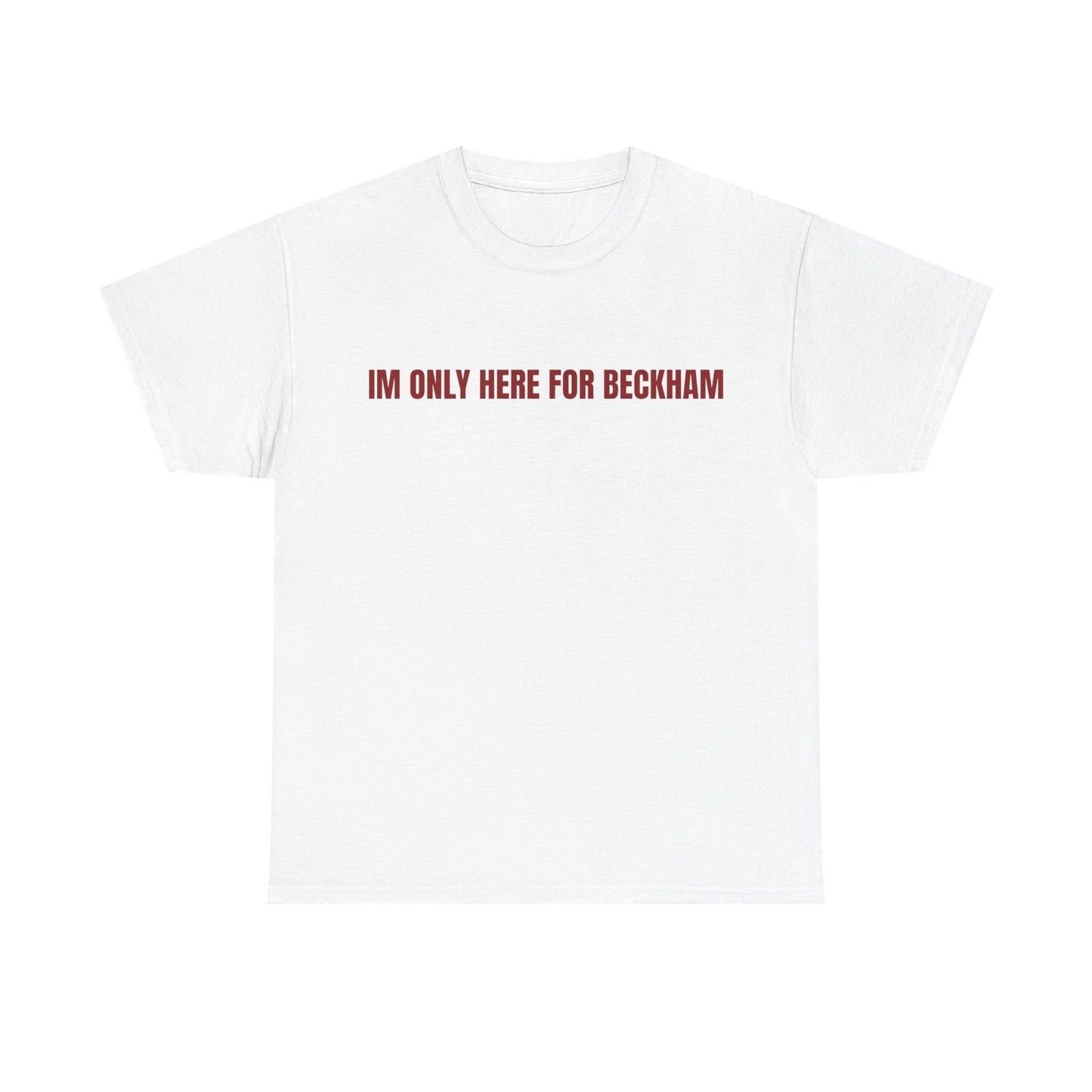I'm Only Here for Beckham T-Shirt