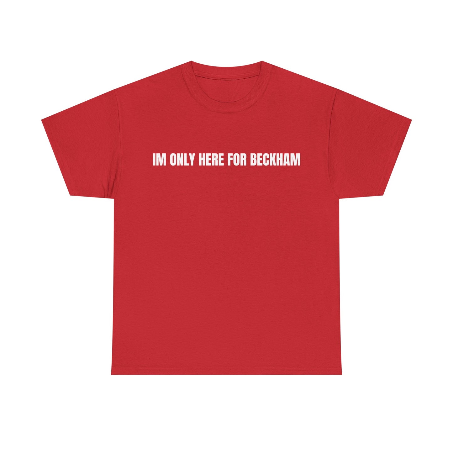 I'm Only Here for Beckham T-Shirt